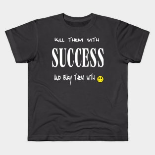 kill them with sucess Kids T-Shirt